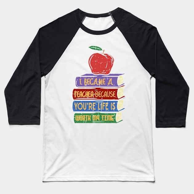 i became a teacher because your life is worth my time Baseball T-Shirt by gdimido